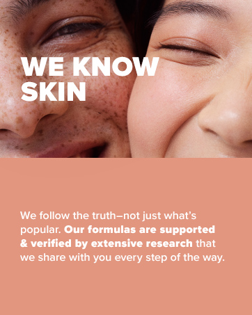 We Know Skin - we follow the truth, not just what's popular.