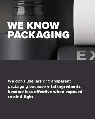 We Know Packaging - we use packaging that protects ingredients so they work better for you.