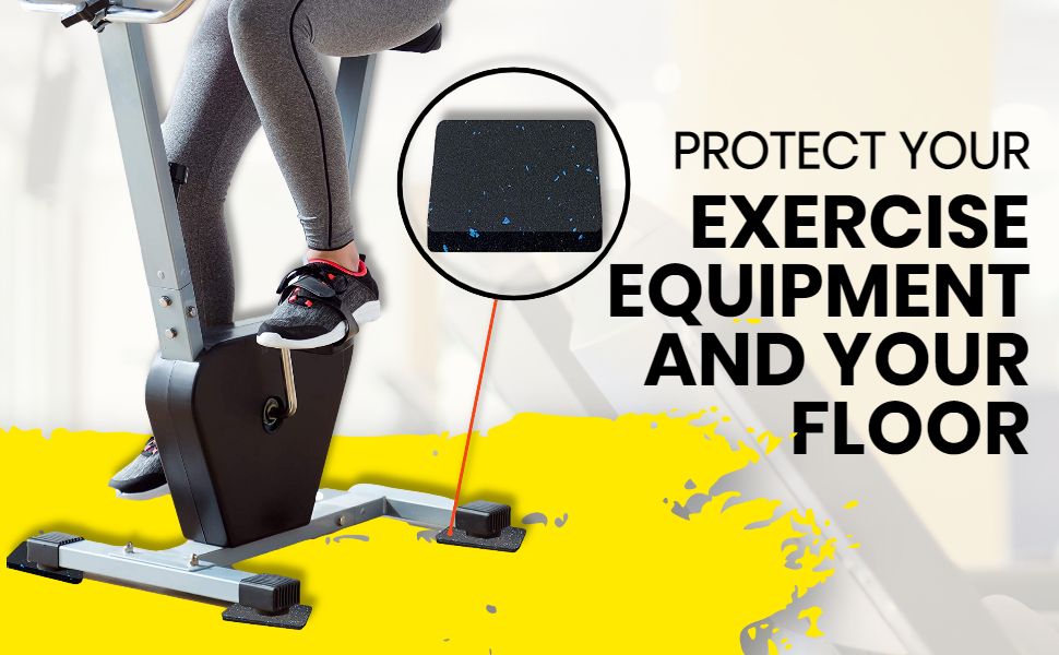 PROTECT YOUR EXERCISE EQUIPMENT AND YOUR FLOOR