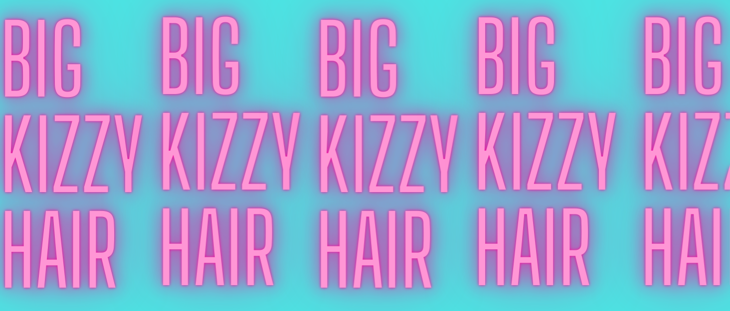 teal background with pink words big kizzy hair in all caps repeating across the image